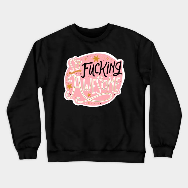 So Fucking Awesome Crewneck Sweatshirt by CynthiaF